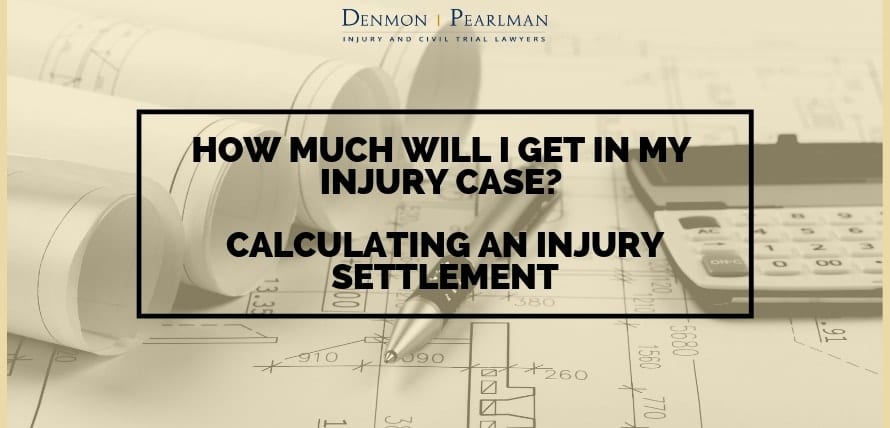 how-much-will-i-get-in-my-injury-case-calculating-an-injury-settlement